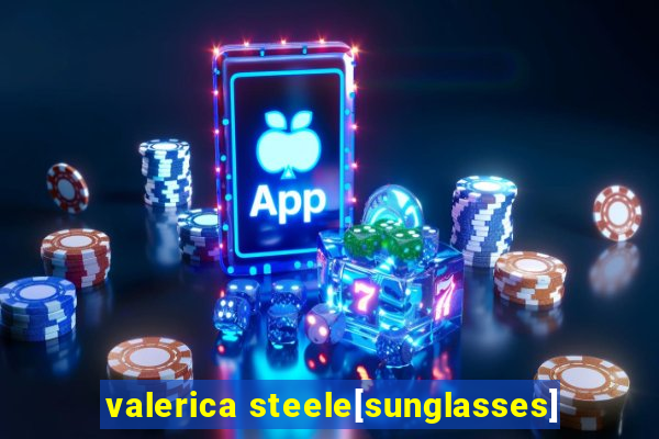 valerica steele[sunglasses]